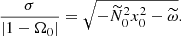 Mathematical equation: $$ \begin{aligned} \frac{\sigma }{|1-\Omega _0|} = \sqrt{-\widetilde{N}_0^2 x_0^2 - \widetilde{\omega }}. \end{aligned} $$