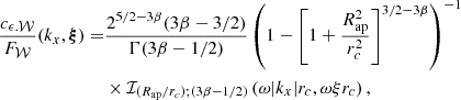 Mathematical equation: $$ \begin{aligned} \frac{c_{\epsilon .\mathcal{W} }}{F_{\mathcal{W} }}(k_x, \boldsymbol{\xi }) =&\frac{2^{5/2-3\beta } (3\beta -3/2)}{\Gamma (3\beta -1/2)} \left( 1- \left[ 1+ \frac{R_{\rm ap}^2}{r_c^2} \right]^{3/2-3\beta } \right)^{-1} \\ &\times \mathcal{I} _{(R_{\rm ap}/r_c); (3\beta -1/2)}\left(\omega |k_x|r_c, \omega \xi r_c\right) , \end{aligned} $$