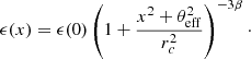 Mathematical equation: $$ \begin{aligned} \epsilon (x) = \epsilon (0) \left(1+ \frac{x^2+\theta _\mathrm{eff} ^2}{r_c^2}\right)^{-3 \beta } \cdot \end{aligned} $$