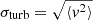 Mathematical equation: $ \sigma_{\mathrm{turb}} = \sqrt{\langle v^2 \rangle} $