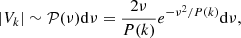 Mathematical equation: $$ \begin{aligned} |V_k| \sim \mathcal{P} (\nu ) \mathrm{d} \nu = \frac{2 \nu }{P(k)} e^{-\nu ^2/P(k)} \mathrm{d} \nu , \end{aligned} $$