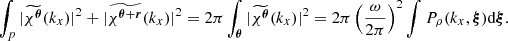 Mathematical equation: $$ \begin{aligned} \int _{p} |\widetilde{\chi ^{\boldsymbol{\theta }}}(k_x)|^2 + |\widetilde{\chi ^{\boldsymbol{\theta } + \boldsymbol{r}}}(k_x)|^2 = 2 \pi \int _{\boldsymbol{\theta }} |\widetilde{\chi ^{\boldsymbol{\theta }}}(k_x)|^2 = 2 \pi \left(\frac{\omega }{2\pi }\right)^2 \int P_{\rho }(k_x,\boldsymbol{\xi }) \mathrm{d} \boldsymbol{\xi } . \end{aligned} $$