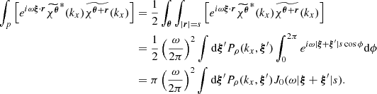 Mathematical equation: $$ \begin{aligned} \int _{p} \left[ e^{i\omega \boldsymbol{\xi } \cdot \boldsymbol{r}} \widetilde{\chi ^{\boldsymbol{\theta }}}^{*}(k_x) \widetilde{\chi ^{\boldsymbol{\theta }+ \boldsymbol{r}}}(k_x) \right]&= \frac{1}{2} \int _{\boldsymbol{\theta }} \int _{|\boldsymbol{r}|=s} \left[ e^{i\omega \boldsymbol{\xi } \cdot \boldsymbol{r}} \widetilde{\chi ^{\boldsymbol{\theta }}}^{*}(k_x) \widetilde{\chi ^{\boldsymbol{\theta }+ \boldsymbol{r}}}(k_x) \right] \\&= \frac{1}{2} \left(\frac{\omega }{2\pi }\right)^2 \int \mathrm{d} \boldsymbol{\xi }^{\prime } P_{\rho }(k_x,\boldsymbol{\xi }^{\prime }) \int _{0}^{2\pi } e^{i \omega |\boldsymbol{\xi } + \boldsymbol{\xi }^{\prime }| s \cos \phi } \mathrm{d} \phi \\&= \pi \left(\frac{\omega }{2\pi }\right)^2 \int \mathrm{d} \boldsymbol{\xi }^{\prime } P_{\rho }(k_x,\boldsymbol{\xi }^{\prime }) J_0(\omega |\boldsymbol{\xi } + \boldsymbol{\xi }^{\prime }| s). \end{aligned} $$