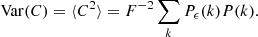 Mathematical equation: $$ \begin{aligned} \mathrm{Var} (C) = \langle C^2 \rangle = F^{-2} \sum _{k} P_{\epsilon }(k) P(k). \end{aligned} $$