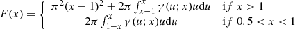 Mathematical equation: $$ \begin{aligned} F(x) = \left\{ \begin{array}{cl} \pi ^2 (x-1)^2 + 2 \pi \int _{x-1}^{x} \gamma (u;x) u \mathrm{d} u&\mathrm if \ x>1 \\ 2 \pi \int _{1-x}^x \gamma (u;x) u \mathrm{d} u&\mathrm if \ 0.5 < x < 1 \\ \end{array}\right. \end{aligned} $$