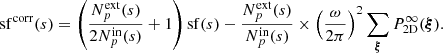 Mathematical equation: $$ \begin{aligned} \mathrm{sf} ^\mathrm{corr} (s) = \left( \frac{N_p^\mathrm{ext}(s)}{2 N_p^\mathrm{in}(s)} + 1 \right) \mathrm{sf} (s) - \frac{N_p^\mathrm{ext}(s)}{N_p^\mathrm{in}(s)} \times \left( \frac{\omega }{2\pi } \right)^2\sum _{\boldsymbol{\xi }} P_{\rm 2D}^{\infty } (\boldsymbol{\xi }). \end{aligned} $$