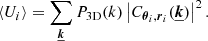 Mathematical equation: $$ \begin{aligned} \langle U_i \rangle = \sum _{\boldsymbol{\underline{k}}} P_{\rm 3D}(k) \left| C_{\boldsymbol{\theta }_i, \boldsymbol{r}_i}(\boldsymbol{\underline{k}}) \right| ^2 . \end{aligned} $$