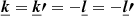 Mathematical equation: $ \boldsymbol{\underline{k}} = \boldsymbol{\underline{k}\prime} = -\boldsymbol{\underline{l}} = -\boldsymbol{\underline{l}\prime} $