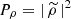 Mathematical equation: $ P_{\rho} = |\, \widetilde{\rho}\,|^2 $