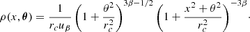 Mathematical equation: $$ \begin{aligned} \rho (x, \boldsymbol{\theta }) = \frac{1}{r_c u_{\beta }} \left( 1+ \frac{\theta ^2}{r_c^2} \right)^{3\beta -1/2}{\left( 1+ \frac{x^2+\theta ^2}{r_c^2} \right)^{-3\beta }} \cdot \end{aligned} $$