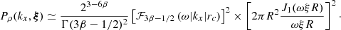 Mathematical equation: $$ \begin{aligned} P_{\rho } (k_x, \boldsymbol{\xi }) \simeq \frac{2^{3-6\beta }}{ \Gamma (3 \beta -1/2)^2} \left[ \mathcal{F} _{3\beta -1/2}\left( \omega |k_x| r_c \right) \right]^2 \times \left[ 2 \pi R^2 \frac{J_1(\omega \xi R)}{\omega \xi R} \right]^2\cdot \end{aligned} $$