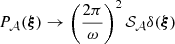 Mathematical equation: $ P_{\mathcal{A}}(\boldsymbol{\xi}) \rightarrow \left( \frac{2 \pi}{\omega}\right)^2 \mathcal{S}_{\mathcal{A}} \delta(\boldsymbol{\xi}) $