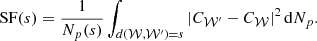 Mathematical equation: $$ \begin{aligned} \mathrm{SF}(s) = \frac{1}{N_p(s)} \int _{d(\mathcal{W} ,\mathcal{W} ^{\prime })=s} \left| C_{\mathcal{W} ^{\prime }} - C_{\mathcal{W} } \right|^2 \mathrm{d} N_p. \end{aligned} $$