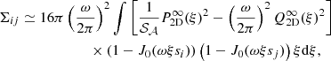Mathematical equation: $$ \begin{aligned} \Sigma _{ij}&\simeq 16 \pi \left(\frac{\omega }{2\pi }\right)^2 \int \left[ \frac{1}{\mathcal{S} _{\mathcal{A} }} P_{\rm 2D}^{\infty }(\xi ) ^2 - \left(\frac{\omega }{2\pi }\right)^2 Q_{\rm 2D}^{\infty }(\xi )^2\right]\nonumber \\&\qquad \qquad \qquad \times \left(1-J_0(\omega \xi s_i)\right) \left(1-J_0(\omega \xi s_j)\right) \xi \mathrm{d} \xi , \end{aligned} $$