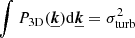 Mathematical equation: $ \int P_{\mathrm{3D}}(\boldsymbol{\underline{k}}) \mathrm{d} \boldsymbol{\underline{k}} = \sigma_{\mathrm{turb}}^2 $