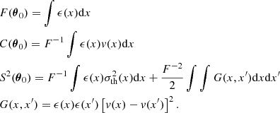 Mathematical equation: $$ \begin{aligned}&F({\boldsymbol{\theta }}_0) = \int \epsilon (x) \mathrm{d} x \nonumber \\&C({\boldsymbol{\theta }}_0) = F^{-1} \int \epsilon (x) v(x) \mathrm{d} x \nonumber \\&S^2({\boldsymbol{\theta }}_0) = F^{-1} \int \epsilon (x) \sigma _{\rm th}^2(x) \mathrm{d} x + \frac{F^{-2}}{2} \int \int G(x,x^{\prime }) \mathrm{d} x \mathrm{d} x^{\prime } \\&G(x,x^{\prime }) = \epsilon (x) \epsilon (x^{\prime }) \left[v(x)-v(x^{\prime })\right]^2.\nonumber \end{aligned} $$