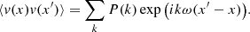 Mathematical equation: $$ \begin{aligned} \langle v(x) v(x^{\prime }) \rangle = \sum _{k} P(k) \exp {\left( i k \omega (x^{\prime }-x)\right)}. \end{aligned} $$