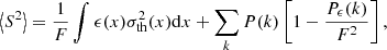Mathematical equation: $$ \begin{aligned} \left\langle S^2 \right\rangle = \frac{1}{F} \int \epsilon (x) \sigma _{\rm th}^2(x) \mathrm{d} x + \sum _k P(k) \left[ 1 - \frac{P_{\epsilon }(k)}{F^2} \right], \end{aligned} $$
