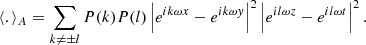 Mathematical equation: $$ \begin{aligned} \langle . \rangle _A = \sum _{k \ne \pm l} P(k) P(l) \left| e^{i k \omega x} - e^{i k \omega y} \right|^2 \left| e^{i l \omega z} - e^{i l \omega t} \right|^2 . \end{aligned} $$