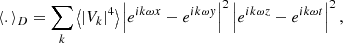 Mathematical equation: $$ \begin{aligned} \langle . \rangle _D = \sum _k \left\langle |V_k|^4 \right\rangle \left| e^{ik \omega x}- e^{i k \omega y} \right|^2 \left| e^{ik \omega z}- e^{i k \omega t} \right|^2, \end{aligned} $$