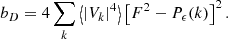 Mathematical equation: $$ \begin{aligned} b_D = 4 \sum _k \left\langle |V_k|^4 \right\rangle \left[F^2 - P_{\epsilon }(k) \right]^2. \end{aligned} $$