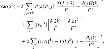 Mathematical equation: $$ \begin{aligned} \mathrm{Var} (S^2) =&2 \sum _{j \ne \pm k} P(k)P(j) \left| \frac{\widetilde{\epsilon }(j+k)}{F}-\frac{\widetilde{\epsilon }(j) \widetilde{\epsilon }(k)}{F^2} \right|^2 \\&+ \sum _k \left\langle |V_k|^4 \right\rangle \left| \frac{\widetilde{\epsilon }(2k)}{F} - \frac{\widetilde{\epsilon }(k)^2}{F^2} \right|^2 \\& + 2 \sum _k \left( \langle |V_k|^4 \rangle - P(k)^2 \right) \left[ 1- \frac{P_{\epsilon }(k)}{F^2} \right]^2, \end{aligned} $$