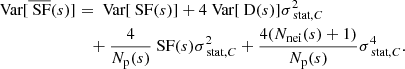 Mathematical equation: $$ \begin{aligned} \text{ Var}[\overline{\text{ SF}}(s)]&= \text{ Var}[\text{ SF}(s)] + 4\text{ Var}[\text{ D}(s)]\sigma _{\text{ stat}, C}^2 \\&\quad +\frac{4}{N_{\rm p}(s)} \text{ SF}(s) \sigma _{\text{ stat}, C}^2 + \frac{4(N_{\rm nei}(s)+1)}{N_{\rm p}(s)} \sigma _{\text{ stat}, C}^4. \end{aligned} $$