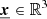 Mathematical equation: $ \underline{{\boldsymbol{x}}} \in \mathbb{R}^3 $