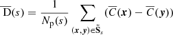 Mathematical equation: $$ \begin{aligned} \overline{\text{ D}}(s)&= \frac{1}{N_{\rm p}(s)} \sum _{({{\boldsymbol{x}}}, {{\boldsymbol{y}}}) \in \boldsymbol{\tilde{\mathrm{S}}}_s} (\overline{C}({{\boldsymbol{x}}}) - \overline{C}({{\boldsymbol{y}}})) \end{aligned} $$