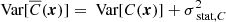 Mathematical equation: $$ \begin{aligned} \text{ Var}[\overline{C}({\boldsymbol{x}})] = \text{ Var}[C({\boldsymbol{x}})] + \sigma _{\text{ stat}, C}^2 \end{aligned} $$