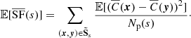 Mathematical equation: $$ \begin{aligned} \mathbb{E} [\overline{\mathrm{SF}}(s)] = \sum _{({{\boldsymbol{x}}}, {\boldsymbol{y}}) \in \boldsymbol{\tilde{\mathrm{S}}}_s} \frac{\mathbb{E} [ (\overline{C}({{\boldsymbol{x}}}) - \overline{C}({\boldsymbol{y}}))^2 ]}{N_{\rm p}(s)}\cdot \end{aligned} $$