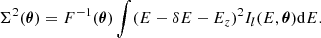 Mathematical equation: $$ \begin{aligned} \Sigma ^2({\boldsymbol{\theta }}) = F^{-1}({\boldsymbol{\theta }}) \int (E-\delta E- E_{z})^2 I_l (E,{\boldsymbol{\theta }}) \mathrm{d}E. \end{aligned} $$