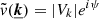 Mathematical equation: $ \tilde{v} (\underline{{\boldsymbol{k}}}) = |V_k| e^{i \psi} $