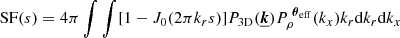 Mathematical equation: $$ \begin{aligned} \text{ SF}(s) = 4\pi \int \int [1-J_0(2\pi k_r s)] P_{\rm 3D} (\underline{{\boldsymbol{k}}}) P_{\rho }^{~{\boldsymbol{\theta }}_{\rm eff}} (k_x) k_r \mathrm{d}k_r \mathrm{d}k_x \end{aligned} $$