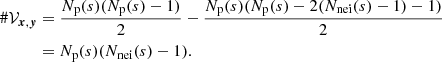 Mathematical equation: $$ \begin{aligned} \#\mathcal{V} _{{{\boldsymbol{x}}}, {\boldsymbol{y}}}&= \frac{N_{\rm p}(s) (N_{\rm p}(s)-1)}{2} - \frac{N_{\rm p}(s)(N_{\rm p}(s) - 2(N_{\rm nei}(s)-1) -1)}{2} \\&= N_{\rm p}(s) (N_{\rm nei}(s)-1). \end{aligned} $$