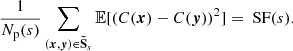 Mathematical equation: $$ \begin{aligned} \frac{1}{N_{\rm p}(s)} \sum _{({{\boldsymbol{x}}}, {\boldsymbol{y}}) \in \boldsymbol{\tilde{\mathrm{S}}}_s} \mathbb{E} [(C({{\boldsymbol{x}}}) - C({\boldsymbol{y}}))^2] = \text{ SF}(s). \end{aligned} $$