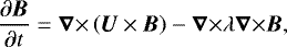 Mathematical equation: \begin{equation*}\frac{\partial \bm{B}}{\partial t} = {{\bm{\nabla}}\times}\left(\bm{U}\times\bm{B}\right) - {{\bm{\nabla}}\times} \lambda {{\bm{\nabla}}\times} \bm{B} ,\end{equation*}