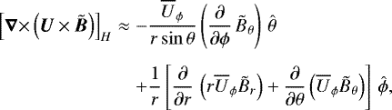 Mathematical equation: \begin{eqnarray*}\left[{{\bm{\nabla}}\times}\left(\bm{U}\times\tilde{\bm{B}}\right)\right]_H &\approx& -\frac{{\overline{U}_{\phi}}}{r\sin\theta}\left(\frac{\partial}{\partial\phi}\,\tilde{B}_{\theta}\right)\,{\hat{\theta}}\nonumber\\[4pt] &&+\frac{1}{r}\left[\frac{\partial}{\partial r}\, \left(r{\overline{U}_{\phi}}\tilde{B}_r\right) +\frac{\partial}{\partial\theta}\left({\overline{U}_{\phi}}\tilde{B}_{\theta}\right) \right]\,{\hat{\phi}}, \end{eqnarray*}