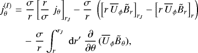 Mathematical equation: \begin{eqnarray*}j^{(I)}_{\theta} & = & \frac{\sigma}{r}\left[\frac{r}{\sigma}\; j_{\theta}\right]_{r_J} - \frac{\sigma}{r}\;\left(\left[r\,{\overline{U}_{\phi}} \tilde{B}_r \right]_{r_J} - \left[r\,{\overline{U}_{\phi}} \tilde{B}_r \right]_r \right)\nonumber\\[4pt] &&-\;\frac{\sigma}{r}\int_r^{r_J}\;\mathrm{d} r^{\prime}\; \frac{\partial}{\partial\theta}\,( {\overline{U}_{\phi}}\tilde{B}_{\theta} ), \end{eqnarray*}