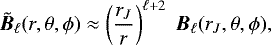 Mathematical equation: \begin{equation*}\tilde{\bm{B}}_{\ell}(r,\theta,\phi) \approx \left( \frac{r_J}{r} \right)^{\ell+2}\;\bm{B}_{\ell}(r_J,\theta,\phi) ,\end{equation*}