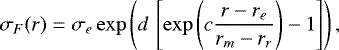 Mathematical equation: \begin{equation*}\sigma_F(r) = \sigma_e \exp\left( d\,\left[ \exp\left( c \frac{r-r_e}{r_m-r_r} \right) -1 \right] \right) ,\end{equation*}