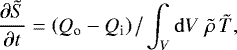 Mathematical equation: \begin{equation*}\frac{\partial \tilde{S}}{\partial t} = \left(Q_{\textrm{o}}-Q_{\textrm{i}}\right)\big/\int_V \mathrm{d} V\; {\tilde{\rho}}\,{\tilde{T}}, \end{equation*}