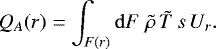 Mathematical equation: \begin{equation*}Q_A(r) = \int_{F(r)} \mathrm{d} F\;{\tilde{\rho}}\, {\tilde{T}}\,s\,U_r .\end{equation*}