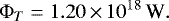 Mathematical equation: \begin{equation*}\Phi_T = 1.20\,{\times}\,10^{18}\,\mbox{W} .\end{equation*}