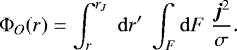 Mathematical equation: \begin{equation*}\Phi_O(r) = \int_r^{r_J}\;\mathrm{d} r^{\prime}\;\int_F \mathrm{d} F\; \frac{\bm{j}^2}{\sigma} .\end{equation*}