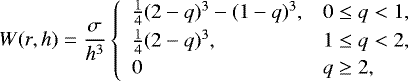 Mathematical equation: \begin{equation*} W(r, h) = \frac{\sigma}{h^3} \left\{\begin{array}{ll} \frac{1}{4}(2-q)^3-(1-q)^3, & 0\leq q < 1, \\[2pt] \frac{1}{4}(2-q)^3, & 1\leq q < 2 , \\[2pt] 0 & q \geq 2 , \end{array} \right. \end{equation*}