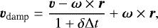 Mathematical equation: \begin{equation*} \bm{v}_{\textrm{damp}} = \frac{\bm{v} - \bm{\omega}\times \bm{r}}{ 1 + \delta \Delta t } + \bm{\omega}\times \bm{r}, \end{equation*}