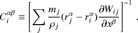 Mathematical equation: \begin{equation*} C_i^{\alpha\beta} \equiv \left[ \sum_j \frac{m_j}{\rho_j} (r_j^{\alpha} - r_i^{\alpha}) \frac{\partial W_{ij}}{\partial x^{\beta}} \right]^{-1}\,.\end{equation*}