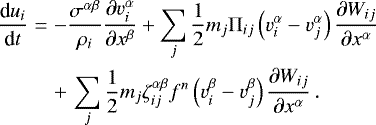 Mathematical equation: \begin{eqnarray*} {\textrm{d} u_i\over{\textrm{d}} t} & = & -{\sigma^{\alpha\beta}\over\rho_i} \frac{ \partial v_i^{\alpha}}{\partial x^{\beta}} +\sum_j \frac{1}{2}m_j\Pi_{ij}\left(v^{\alpha}_i - v_j^{\alpha}\right) \frac{\partial W_{ij}}{\partial x^{\alpha}} \nonumber \\ && + \,\sum_j \frac{1}{2}m_j\zeta^{\alpha\beta}_{ij}f^n \left(v^{\beta}_i - v_j^{\beta}\right) \frac{\partial W_{ij}}{\partial x^{\alpha}} \,.\end{eqnarray*}