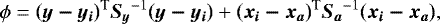 Mathematical equation: \begin{equation*} \phi = \vec{(\vec{y}-\vec{y_i})}^{\textrm{T}}\vec{S_y}^{-1}\vec{(\vec{y}-\vec{y_i})} +\vec{(\vec{x_i}-\vec{x_a})}^{\textrm{T}}\vec{S_a}^{-1}\vec{(\vec{x_i}-\vec{x_a})},\end{equation*}